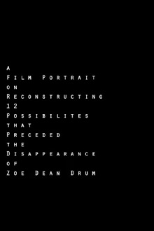 A Film Portrait on Reconstructing 12 Possibilities that Preceded the Disappearance of Zoe Dean Drum Trailer