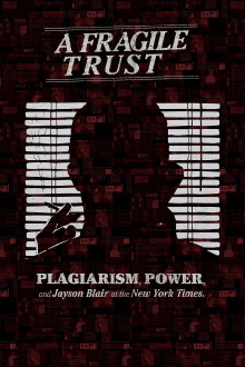 A Fragile Trust: Plagiarism, Power, and Jayson Blair at the New York Times Trailer