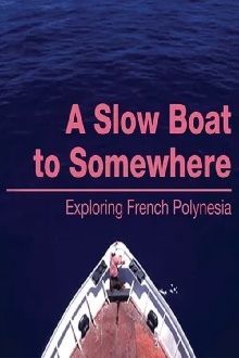 A Slow Boat to Somewhere: Exploring French Polynesia Trailer