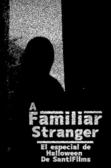 A STRANGER FAMILIAR (The SantiFilms Halloween special 1) Trailer