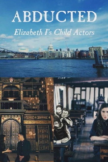 Abducted - Elizabeth I's Child Actors Trailer