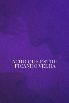 Acho Que Estou Ficando Velha Trailer