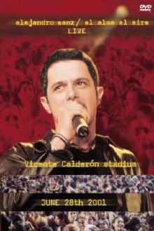 Alejandro Sanz: El Alma Al Aire - Live - Vicente Calderón Stadium - June 28th 2001 Trailer