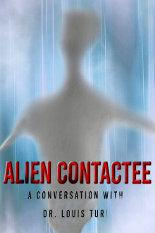 Alien Contactee: A Conversation with Dr.Louis Turi Trailer