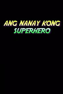 Ang Nanay Kong Superhero Trailer