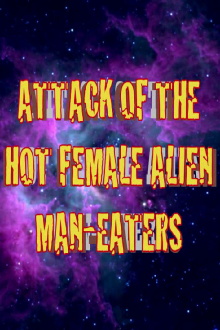 Attack of the Hot Female Alien Man Eaters Trailer