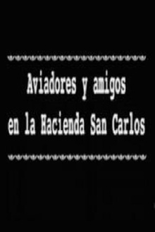 Aviadores y amigos en la Hacienda San Carlos Trailer