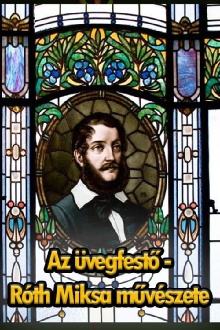 Az üvegfestő - Róth Miksa művészete Trailer