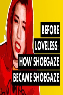 Before Loveless: How Shoegaze Became Shoegaze Trailer