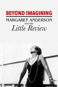 Beyond Imagining: Margaret Anderson and the 'Little Review' Trailer