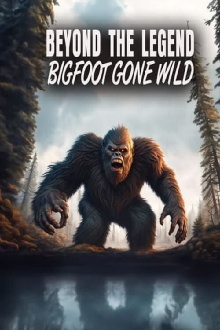 Beyond the Legend: Bigfoot Gone Wild Trailer