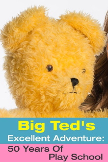 Big Ted's Excellent Adventure: 50 Years Of Play School Trailer