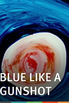 Blue Like a Gunshot Trailer