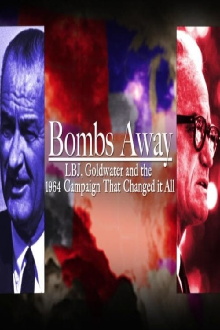 Bombs Away: LBJ, Goldwater and the 1964 Campaign That Changed It All Trailer