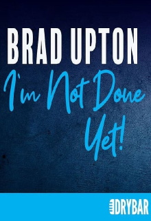 Brad Upton: I'm Not Done Yet! Trailer