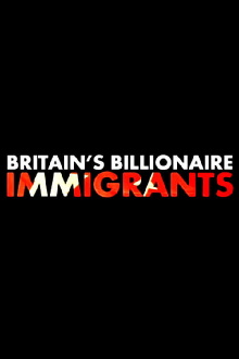 Britain's Billionaire Immigrants Trailer