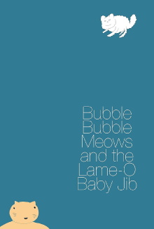 Bubble Bubble Meows and the Lame-O Baby Jib Trailer