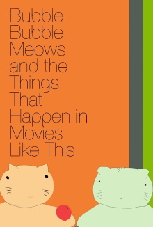 Bubble Bubble Meows and the Things That Happen in Movies Like This Trailer