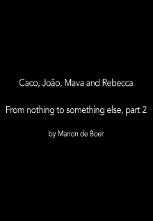 Caco, João, Mava and Rebecca. From Nothing to Something to Something Else, Part 2 Trailer