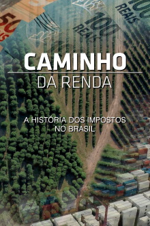 Caminho da Renda - A História dos Impostos no Brasil Trailer