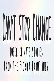 Can't Stop Change: Queer Climate Stories from the Florida Frontlines Trailer