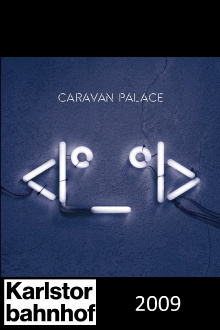 Caravan Palace - Karlstorbahnhof Live Trailer