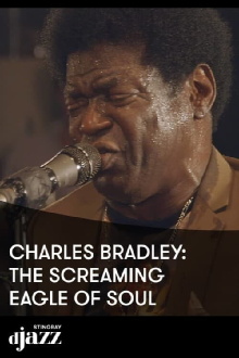 Charles Bradley The Screaming Eagle Of Soul - 2014 Trailer