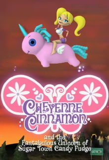 Cheyenne Cinnamon and the Fantabulous Unicorn of Sugar Town Candy Fudge Trailer