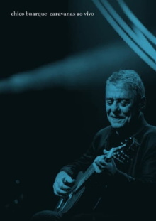 Chico Buarque: Caravanas – Ao Vivo Trailer