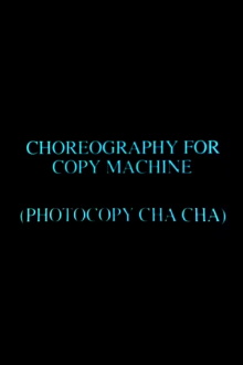 Choreography for Copy Machine (Photocopy Cha Cha) Trailer