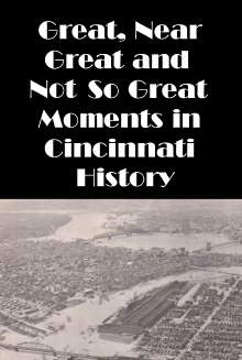 Cincinnati: Great, Near Great and Not So Great Moments in Cincinnati History Trailer