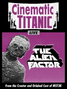 Cinematic Titanic: The Alien Factor Trailer