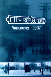 City Reflections: Vancouver 1907 - 2007 Trailer