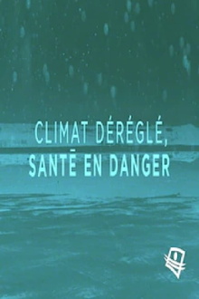 Climat déréglé, santé en danger Trailer