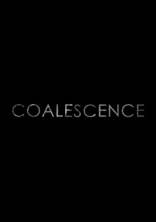 Coalescence Trailer