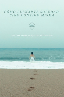 Cómo llenarte, soledad (sino contigo misma) Trailer