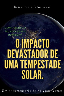 Como seria o mundo sem a internet: o impacto devastador de uma tempestade solar. Trailer