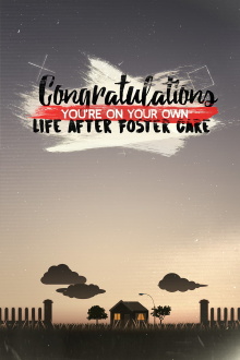 Congratulations, You’re On Your Own: Life After Foster Care Trailer