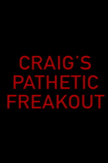 Craig's Pathetic Freakout Trailer