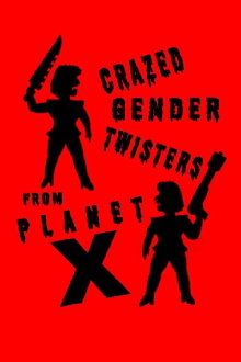 Crazed Gender Twisters From Planet X Trailer