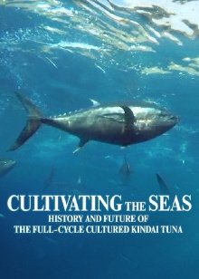 Cultivating the Seas: History and Future of the Full-Cycle Cultured Kindai Tuna Trailer