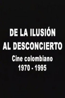 De la ilusión al desconcierto: Cine colombiano 1970-1995 Trailer