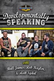 Developmentally Speaking With Bull James, Rob Naylor, & Matt Sydal Trailer
