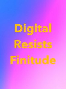 Digital Resists Finitude Trailer