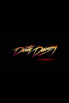 Dirty Dancing - The Phenomenon Trailer