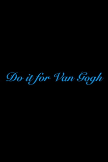 Do it for Van Gogh Trailer