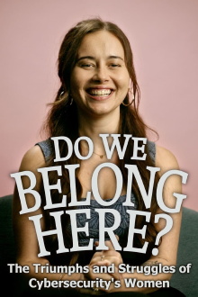 Do We Belong Here: The Triumphs and Struggles of Cybersecurity's Women Trailer