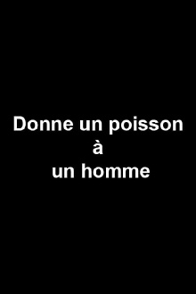 Donne un poisson à un homme Trailer