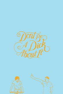 Don't Be a Dick About It Trailer