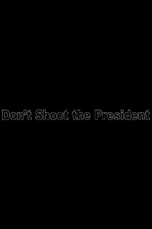 Don’t Shoot The President Trailer